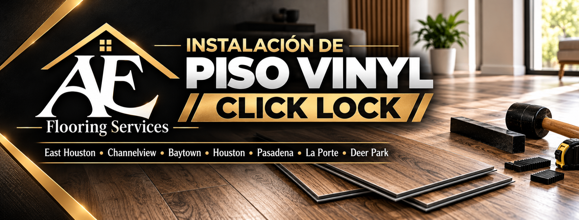 AE Floor Services: click-lock vinyl plank installation in East Houston, Channelview, Baytown, Houston, Pasadena, La Porte and Deer Park